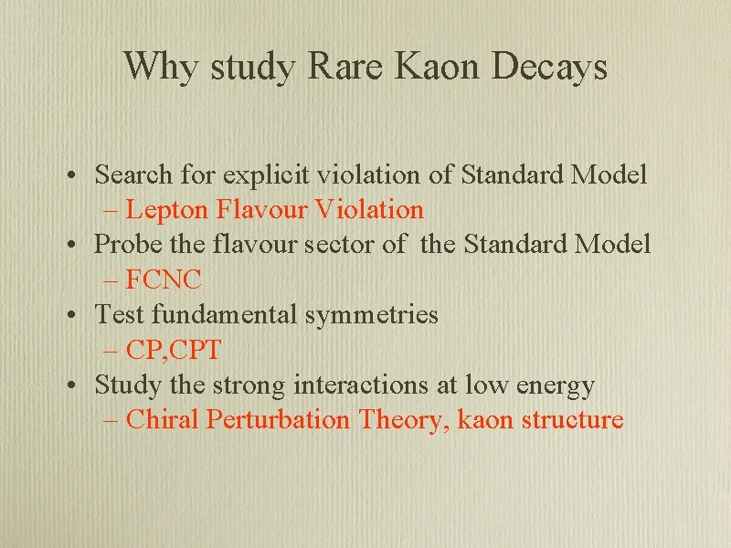 Why study Rare Kaon Decays • Search for explicit violation of Standard Model –