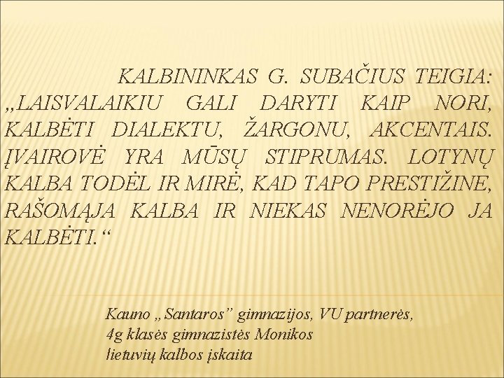 KALBININKAS G. SUBAČIUS TEIGIA: „LAISVALAIKIU GALI DARYTI KAIP NORI, KALBĖTI DIALEKTU, ŽARGONU, AKCENTAIS. ĮVAIROVĖ