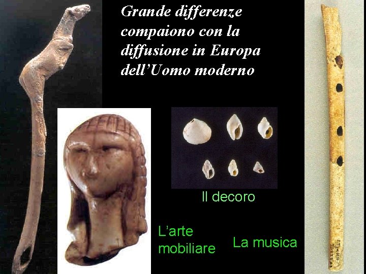 Grande differenze compaiono con la diffusione in Europa dell’Uomo moderno Il decoro L’arte mobiliare