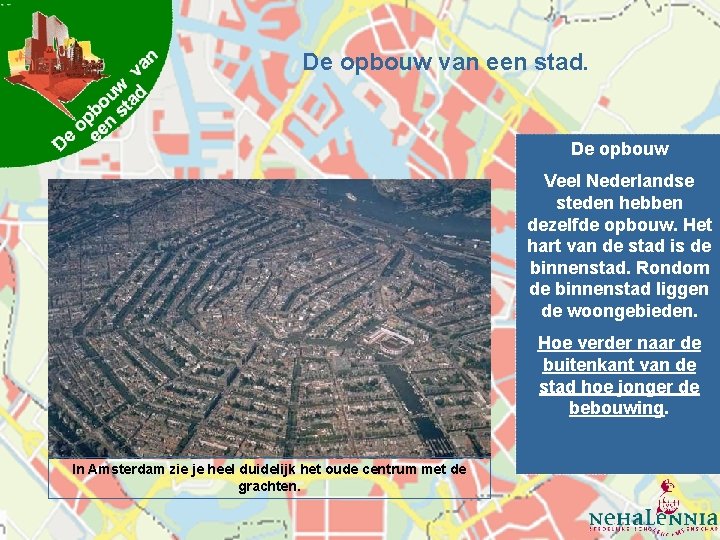 De opbouw van een stad. De opbouw Veel Nederlandse steden hebben dezelfde opbouw. Het