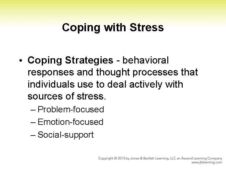 Coping with Stress • Coping Strategies behavioral responses and thought processes that individuals use Coping with Stress • Coping Strategies behavioral responses and thought processes that individuals use