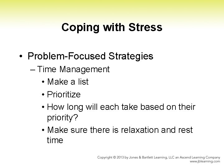 Coping with Stress • Problem Focused Strategies – Time Management • Make a list Coping with Stress • Problem Focused Strategies – Time Management • Make a list