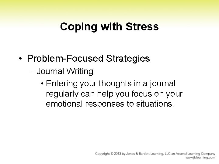 Coping with Stress • Problem Focused Strategies – Journal Writing • Entering your thoughts Coping with Stress • Problem Focused Strategies – Journal Writing • Entering your thoughts