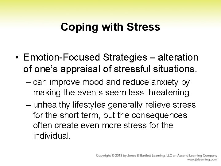 Coping with Stress • Emotion Focused Strategies – alteration of one’s appraisal of stressful Coping with Stress • Emotion Focused Strategies – alteration of one’s appraisal of stressful