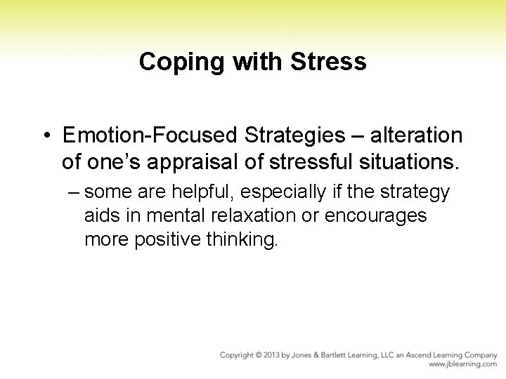 Coping with Stress • Emotion Focused Strategies – alteration of one’s appraisal of stressful Coping with Stress • Emotion Focused Strategies – alteration of one’s appraisal of stressful