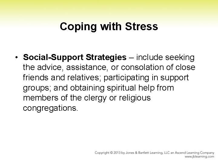 Coping with Stress • Social-Support Strategies – include seeking the advice, assistance, or consolation Coping with Stress • Social-Support Strategies – include seeking the advice, assistance, or consolation