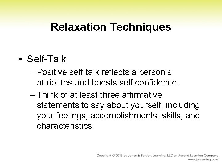 Relaxation Techniques • Self Talk – Positive self talk reflects a person’s attributes and Relaxation Techniques • Self Talk – Positive self talk reflects a person’s attributes and