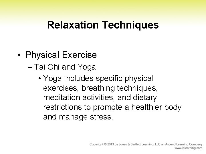Relaxation Techniques • Physical Exercise – Tai Chi and Yoga • Yoga includes specific Relaxation Techniques • Physical Exercise – Tai Chi and Yoga • Yoga includes specific