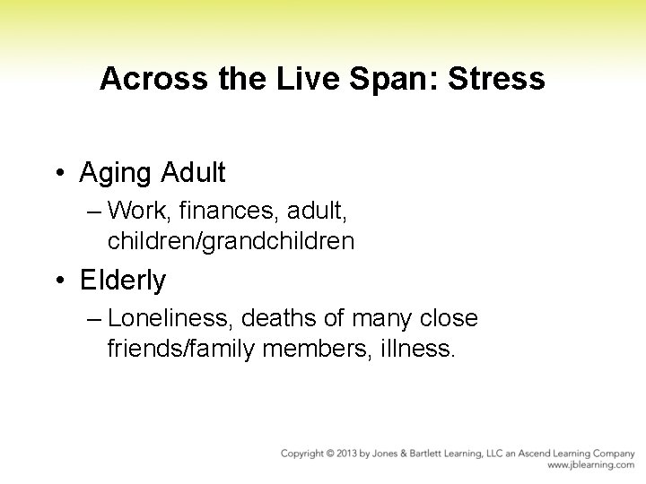 Across the Live Span: Stress • Aging Adult – Work, finances, adult, children/grandchildren • Across the Live Span: Stress • Aging Adult – Work, finances, adult, children/grandchildren •
