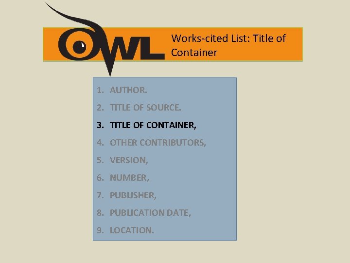 Works-cited List: Title of Container 1. AUTHOR. 2. TITLE OF SOURCE. 3. TITLE OF