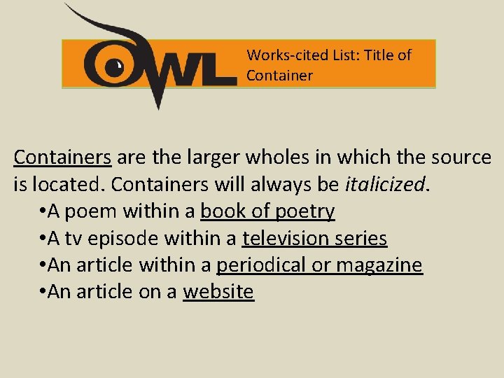 Works-cited List: Title of Containers are the larger wholes in which the source is