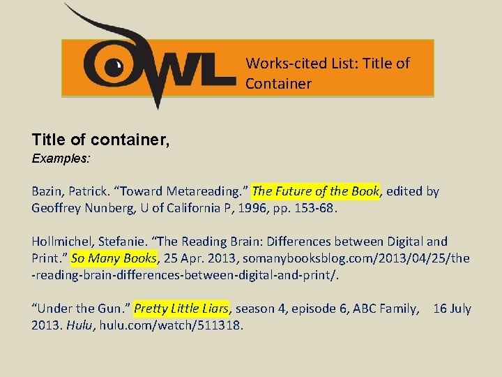 Works-cited List: Title of Container Title of container, Examples: Bazin, Patrick. “Toward Metareading. ”