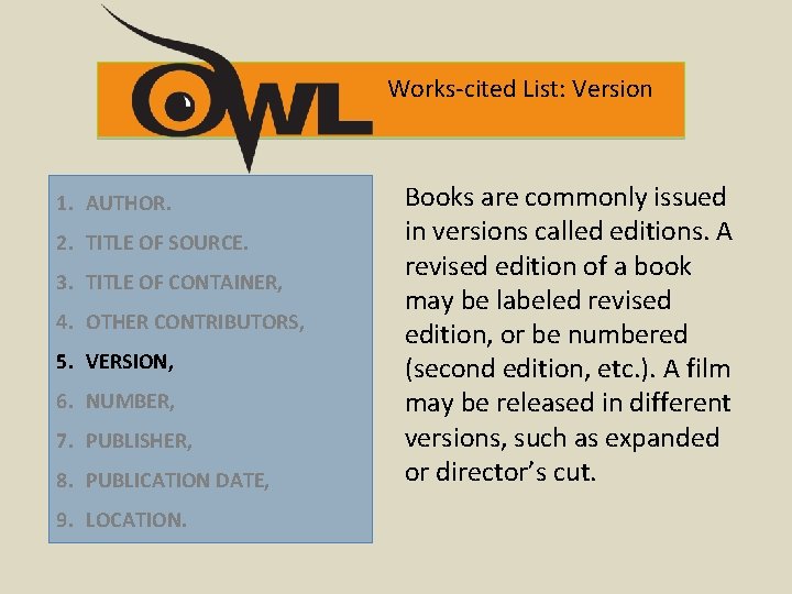 Works-cited List: Version 1. AUTHOR. 2. TITLE OF SOURCE. 3. TITLE OF CONTAINER, 4.