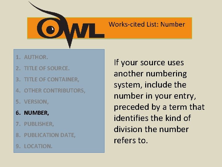 Works-cited List: Number 1. AUTHOR. 2. TITLE OF SOURCE. 3. TITLE OF CONTAINER, 4.