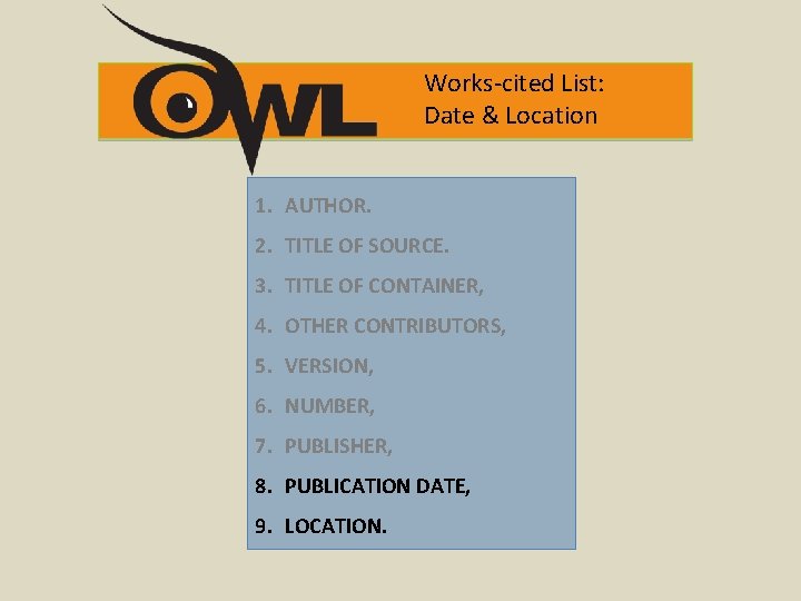 Works-cited List: Date & Location 1. AUTHOR. 2. TITLE OF SOURCE. 3. TITLE OF