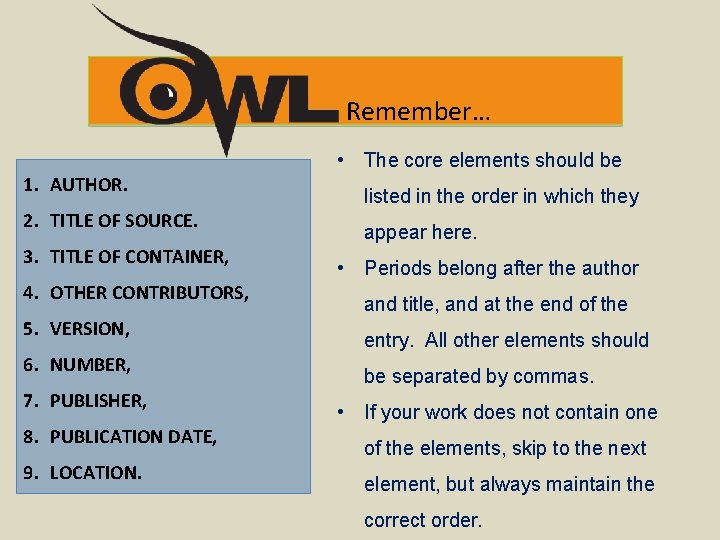 Remember… • The core elements should be 1. AUTHOR. 2. TITLE OF SOURCE. 3.