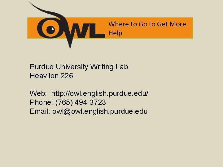 Where to Go to Get More Help Purdue University Writing Lab Heavilon 226 Web: