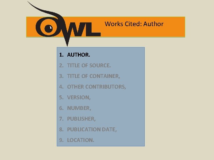 Works Cited: Author 1. AUTHOR. 2. TITLE OF SOURCE. 3. TITLE OF CONTAINER, 4.