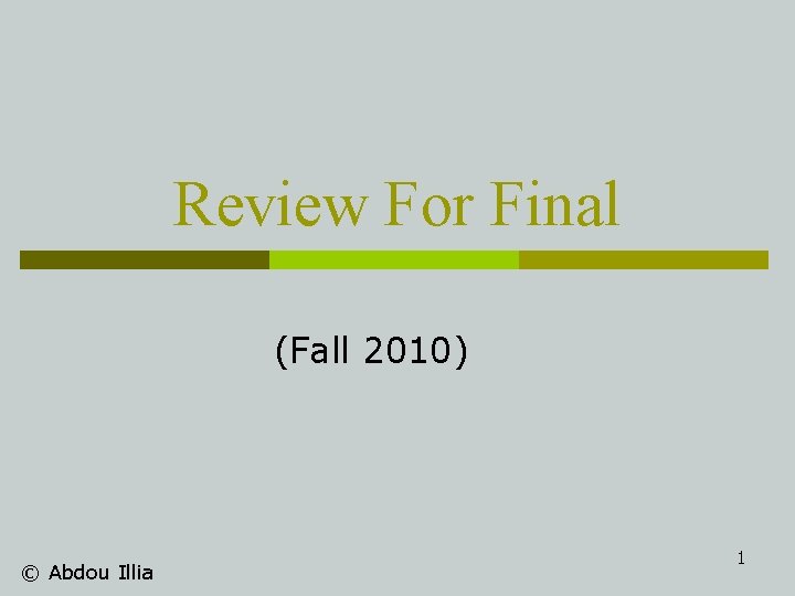 Review For Final (Fall 2010) © Abdou Illia 1 