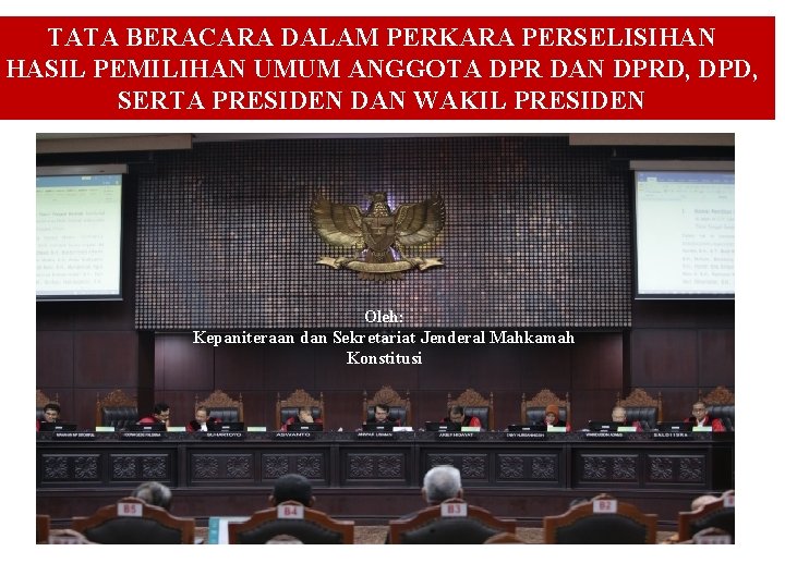 TATA BERACARA DALAM PERKARA PERSELISIHAN HASIL PEMILIHAN UMUM ANGGOTA DPR DAN DPRD, DPD, SERTA