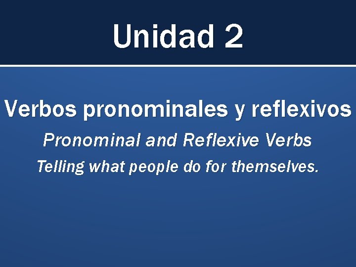 Unidad 2 Verbos pronominales y reflexivos Pronominal and