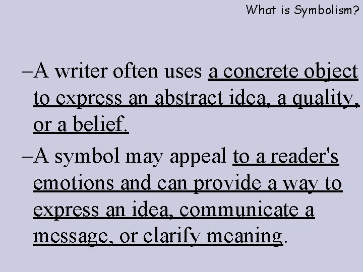 What is Symbolism? –A writer often uses a concrete object to express an abstract