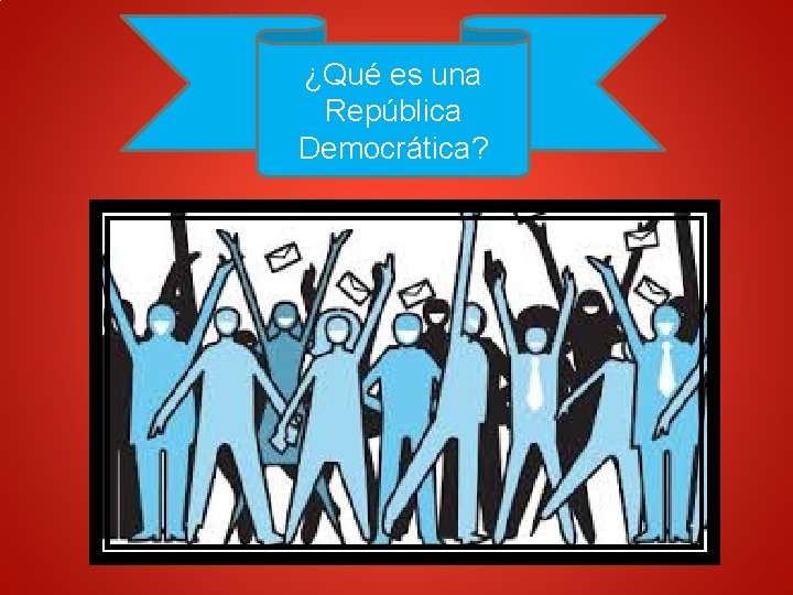 ¿Qué es una República Democrática? 