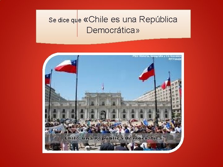 Se dice que «Chile es una República Democrática» 