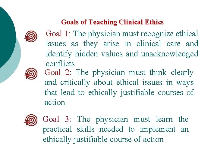 Goals of Teaching Clinical Ethics Goal 1: The physician must recognize ethical issues as