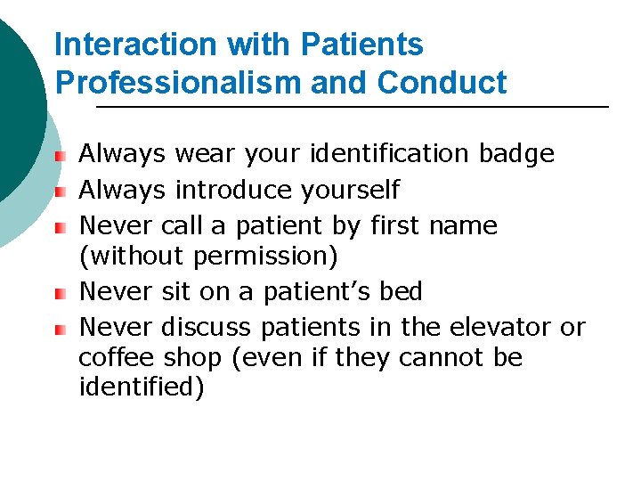 Interaction with Patients Professionalism and Conduct Always wear your identification badge Always introduce yourself