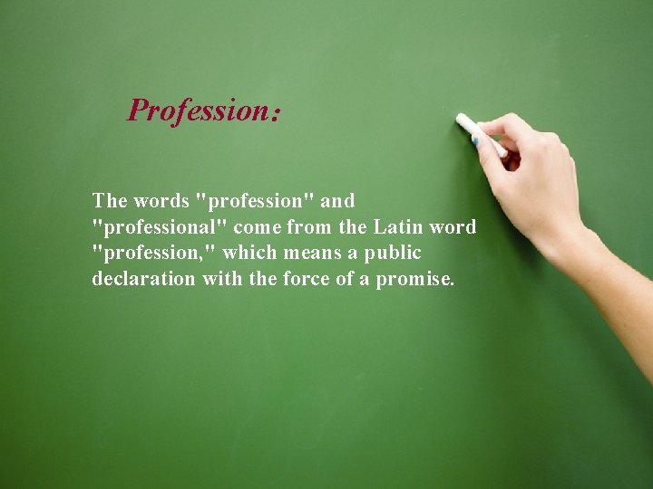 Profession: The words "profession" and "professional" come from the Latin word "profession, " which