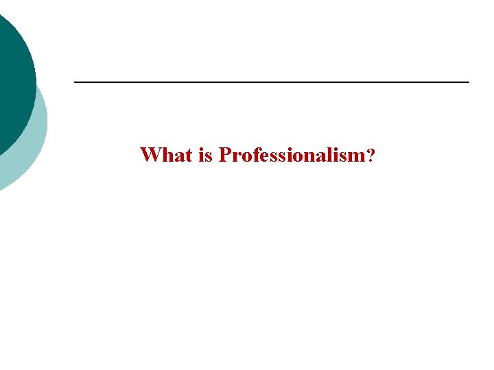 What is Professionalism? 