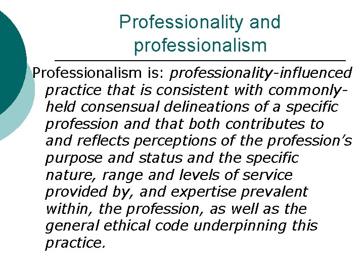 Professionality and professionalism Professionalism is: professionality-influenced practice that is consistent with commonlyheld consensual delineations