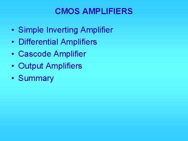 CMOS AMPLIFIERS • • • Simple Inverting Amplifier Differential Amplifiers Cascode Amplifier Output Amplifiers