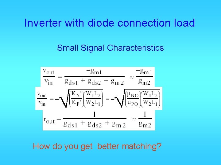 Inverter with diode connection load Small Signal Characteristics How do you get better matching?