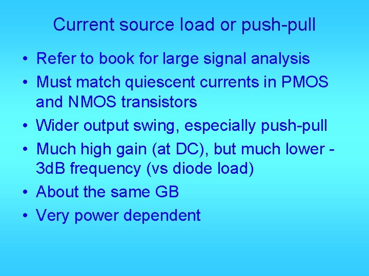 Current source load or push-pull • Refer to book for large signal analysis •