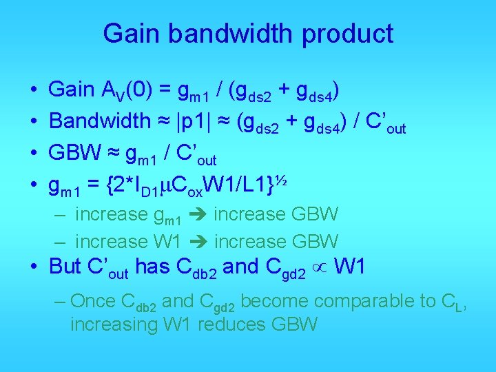 Gain bandwidth product • • Gain AV(0) = gm 1 / (gds 2 +