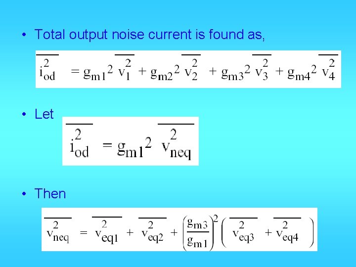  • Total output noise current is found as, • Let • Then 