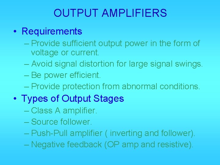 OUTPUT AMPLIFIERS • Requirements – Provide sufficient output power in the form of voltage