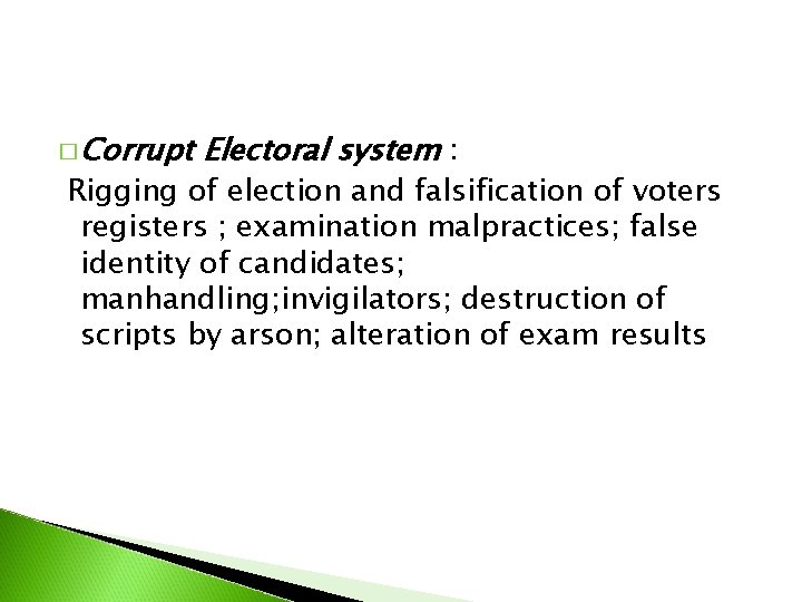 � Corrupt Electoral system : Rigging of election and falsification of voters registers ;
