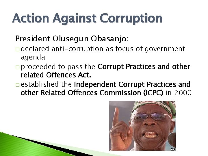 Action Against Corruption President Olusegun Obasanjo: � declared anti-corruption as focus of government agenda