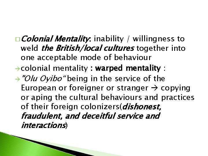 � Colonial Mentality: inability / willingness to weld the British/local cultures together into one