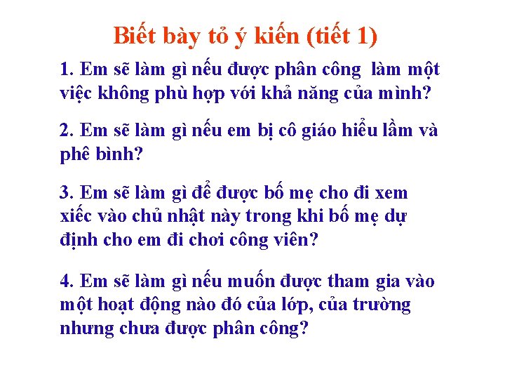 Biết bày tỏ ý kiến (tiết 1) 1. Em sẽ làm gì nếu được