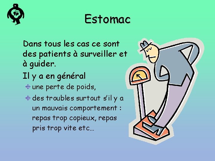 Estomac Dans tous les cas ce sont des patients à surveiller et à guider.