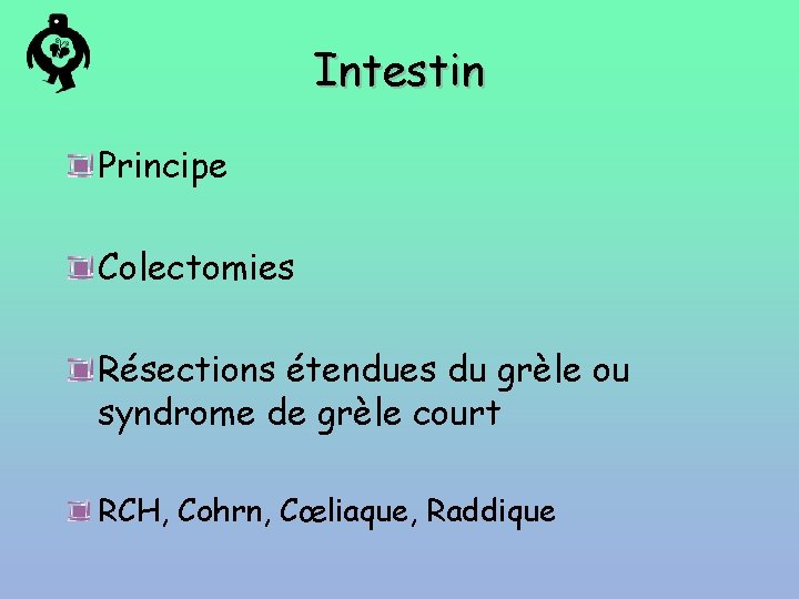 Intestin Principe Colectomies Résections étendues du grèle ou syndrome de grèle court RCH, Cohrn,