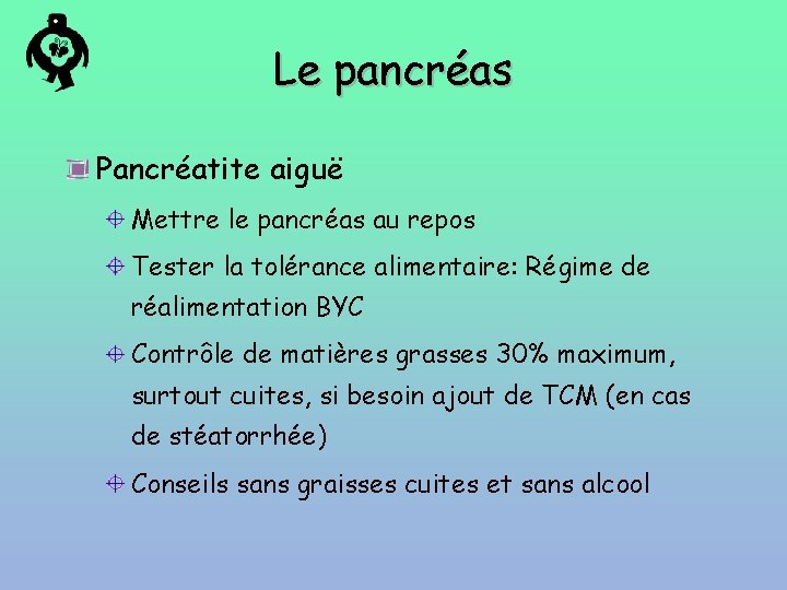 Le pancréas Pancréatite aiguë Mettre le pancréas au repos Tester la tolérance alimentaire: Régime