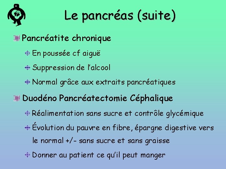 Le pancréas (suite) Pancréatite chronique En poussée cf aiguë Suppression de l’alcool Normal grâce