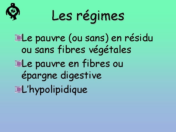 Les régimes Le pauvre (ou sans) en résidu ou sans fibres végétales Le pauvre