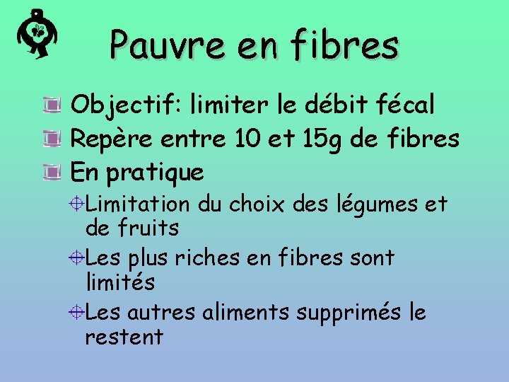 Pauvre en fibres Objectif: limiter le débit fécal Repère entre 10 et 15 g