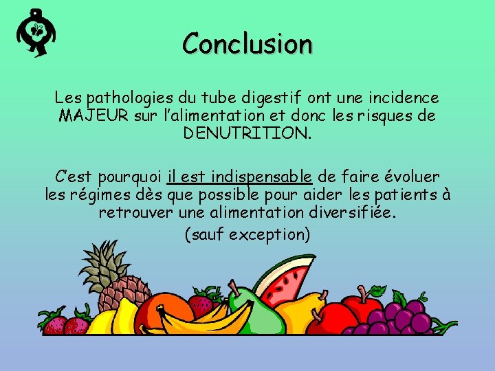 Conclusion Les pathologies du tube digestif ont une incidence MAJEUR sur l’alimentation et donc